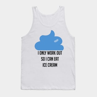 I Only Workout So I Can Eat Ice Cream Funny Tank Top